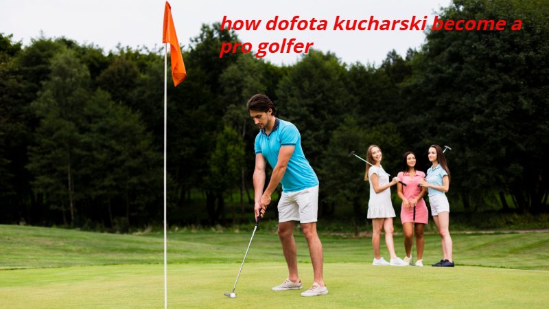 how dofota kucharski become a pro golfer